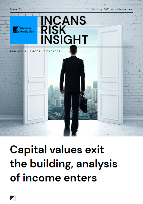 INCANS Risk Insight: Capital Values Exit the Building, Analysis of Income Enters